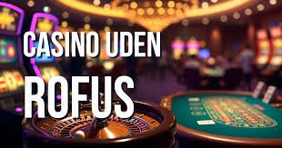 De Bedste Casino Sider Uden Rofus Forklaring og Anbefalinger